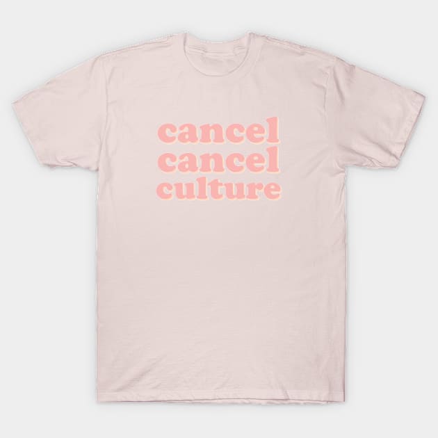 Cancel Cancel Culture T-Shirt by gabrielakaren